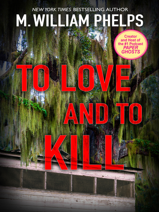 Title details for To Love and to Kill by M. William Phelps - Available